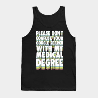 Please Don't Confuse Your Google Search With My Medical Degree Tank Top